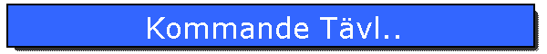 Kommande T�vl..